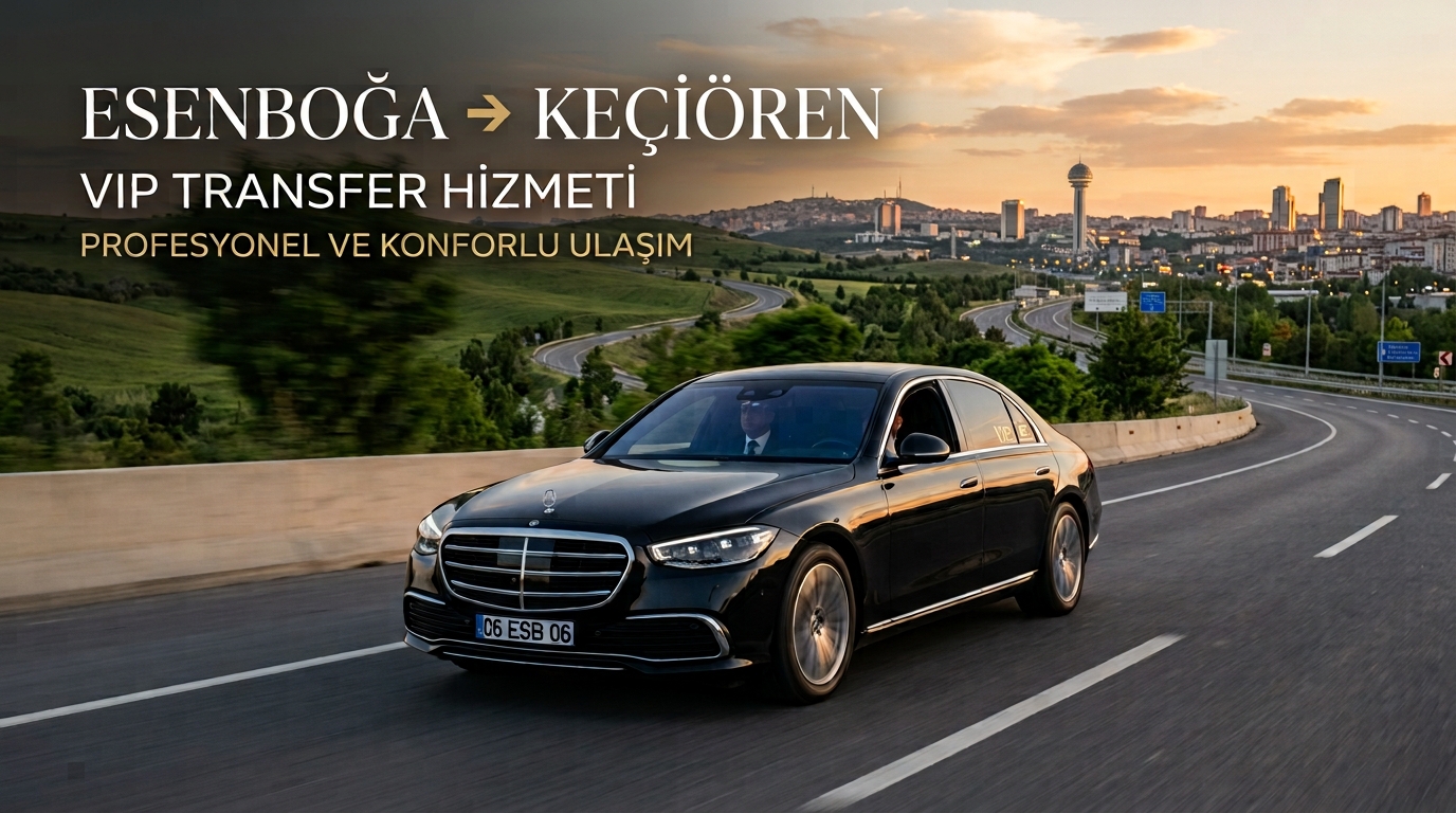 Esenboğa - Keçiören VIP Transfer