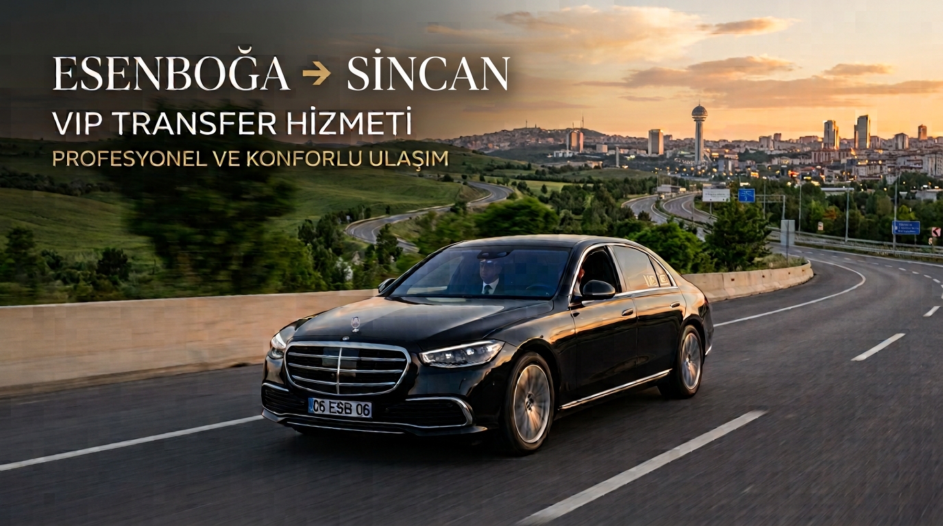 Esenboğa - Sincan VIP Transfer