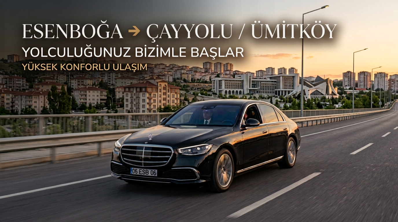 Esenboğa - Çayyolu / Ümitköy VIP Transfer