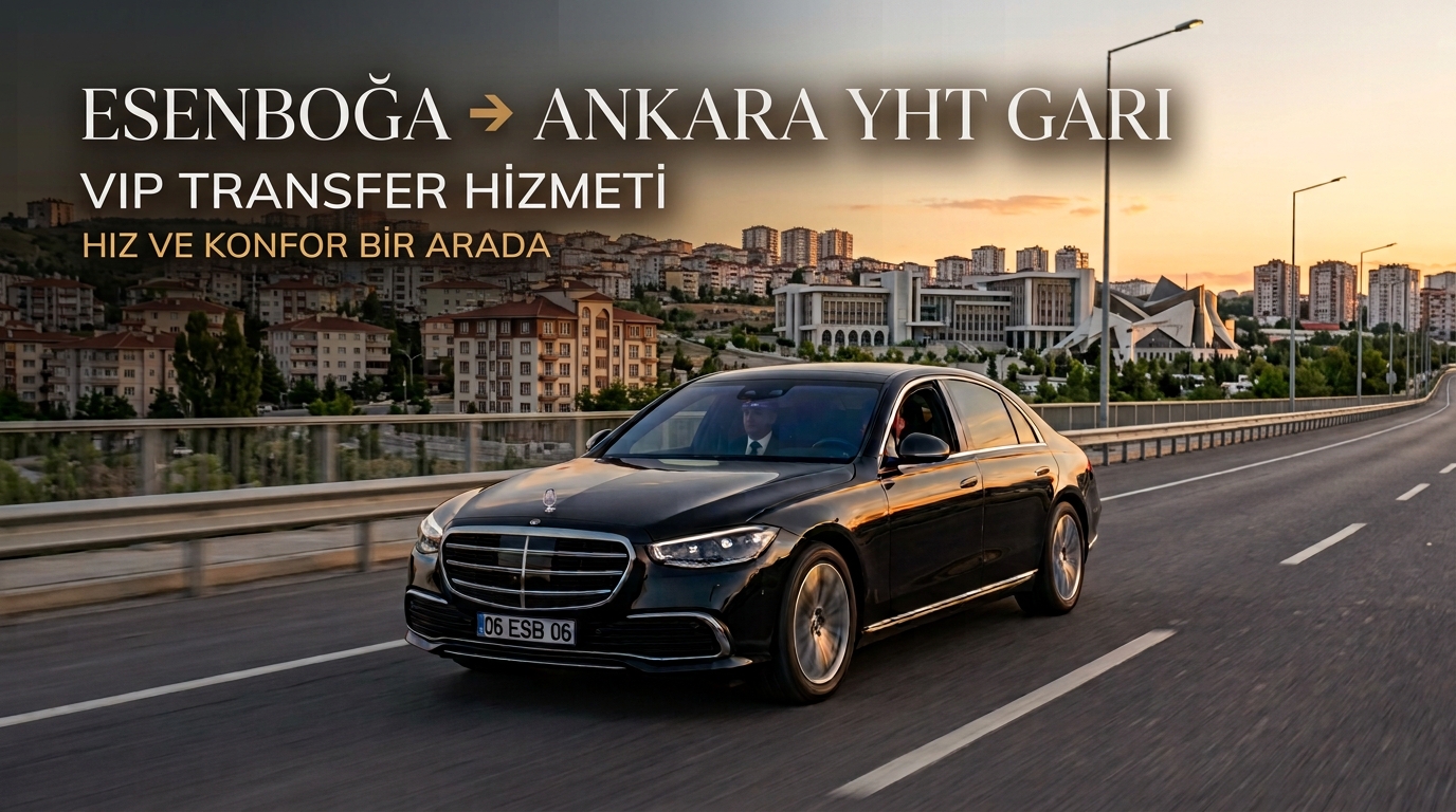 Esenboğa - Ankara YHT Garı VIP Transfer